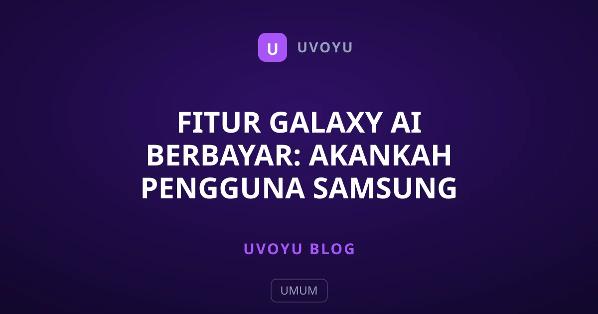 Fitur Galaxy AI Berbayar: Akankah Pengguna Samsung Ditagih Biaya Bulanan?