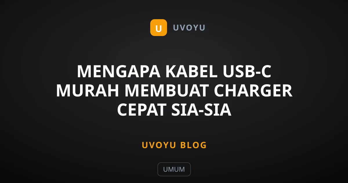 Mengapa Kabel USB-C Murah Membuat Charger Cepat Sia-Sia